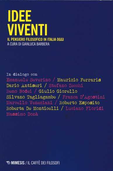 In dialogo con EMANUELE SEVERINO, in : BARBERA GIANLUCA (a cura di), Idee viventi. Il pensiero filosofico oggi, Mimesis edizioni, 2018, p. 21-29 In dialogo con EMANUELE SEVERINO, in : BARBERA GIANLUCA (a cura di), Idee viventi. Il pensiero filosofico oggi, Mimesis edizioni, 2018, p. 21-29