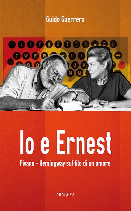 Io e Ernest, Pivano-Hemingway sul filo dell’amore, di Guido Guerrera – Recensione Io e Ernest, Pivano-Hemingway sul filo dell’amore, di Guido Guerrera – Recensione