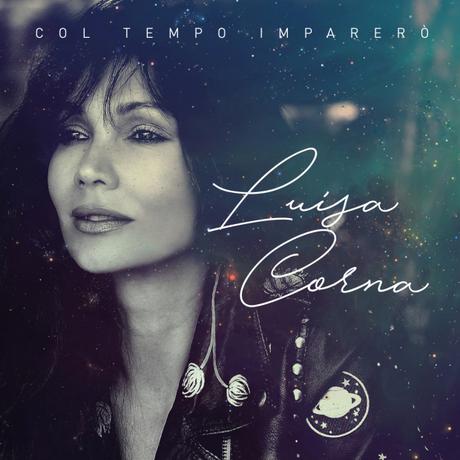 ” COL TEMPO IMPARERO’ ” IL NUOVO DI LUISA CORNA, IN RADIO E NEI DIGITAL STORE, DA GIOVEDI’ 8 MARZO 2018 ” COL TEMPO IMPARERO’ ” IL NUOVO DI LUISA CORNA, IN RADIO E NEI DIGITAL STORE, DA GIOVEDI’ 8 MARZO 2018