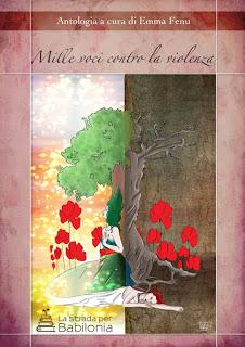 MILLE VOCI CONTRO LA VIOLENZA Antologia a cura di Emma Fenu (solo eBook) MILLE VOCI CONTRO LA VIOLENZA Antologia a cura di Emma Fenu (solo eBook)