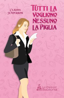 Segnalazione - TUTTI LA VOGLIONO NESSUNO LA PIGLIA di Claudia Semperboni Segnalazione - TUTTI LA VOGLIONO NESSUNO LA PIGLIA di Claudia Semperboni