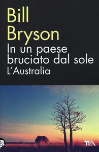 In un paese bruciato dal sole. L'Australia (B. Bryson) In un paese bruciato dal sole. L'Australia (B. Bryson)