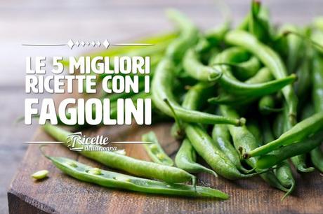 Le 5 migliori ricette con i fagiolini le 5 migliori ricette con i fagiolini