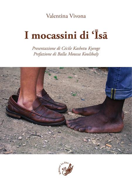 Arriva in libreria il saggio di Valentina Vivona, ”I mocassini di ‘Īsā”, presentazione di Cécile Kashetu Kyenge, prefazione di Balla Moussa Koulibaly, Edizioni La Zisa, pp. 92, euro 9,90 Arriva in libreria il saggio di Valentina Vivona, ”I mocassini di ‘Īsā”, presentazione di Cécile Kashetu Kyenge, prefazione di Balla Moussa Koulibaly, Edizioni La Zisa, pp. 92, euro 9,90