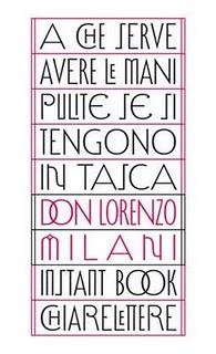 Il libro del giorno: “A CHE SERVE AVERE LE MANI PULITE SE SI TENGONO IN TASCA” di Don Lorenzo Milani (Chiarelettere)