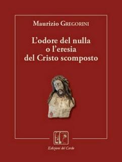 L'odore del nulla o l'eresia del Cristo scomposto by Maurizio Gregorini