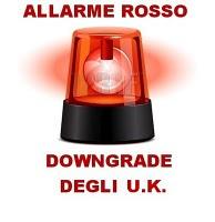 Allarme Rosso: Downgrade degli U.K. !