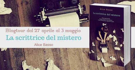 BLOGTOUR: LA SCRITTRICE DEL MISTERO DI ALICE BASSO - ULTIMA TAPPA BLOGTOUR: LA SCRITTRICE DEL MISTERO DI ALICE BASSO - ULTIMA TAPPA