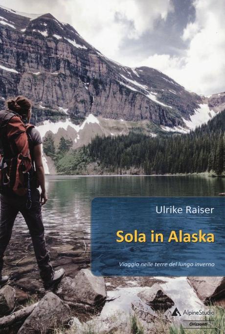 Sola in Alaska, di Ulrike Raiser – Recensione Sola in Alaska, di Ulrike Raiser – Recensione