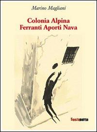 Colonia alpina Ferranti Aporti Nava, di Marino Magliani, introduzione di Giulio Mozzi (Senzapatria Editore). Intervento di Nunzio Festa