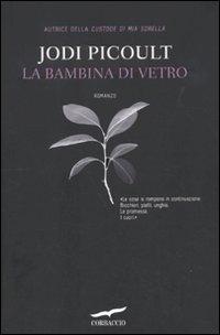 Il libro del giorno: La bambina di vetro di Jodi Picoult (Corbaccio)