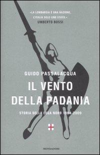 Il libro del giorno: Il Vento della Padania di Guido Passalacqua (Mondadori)
