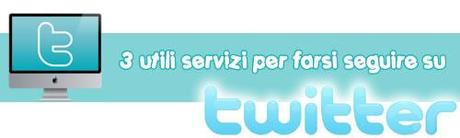 3 utili servizi per il vostro blog per farvi seguire su Twitter