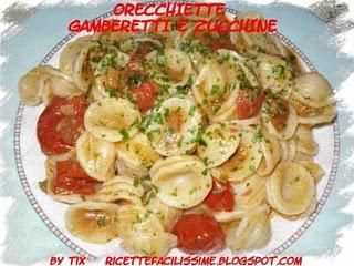 ORECCHIETTE GAMBERETTI E ZUCCHINE