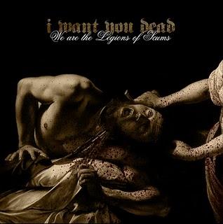 I Want You Dead - We Are The Legions Of Scum [2010]