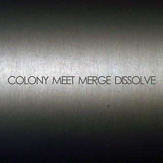 Colony - Meet, Merge, Dissolve [2010]