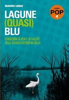 Il libro del giorno:  Lagune (quasi) blu - Condizioni di vita e di salute degli stagni costieri in Italia di Mauro Lenzi (Effequ)