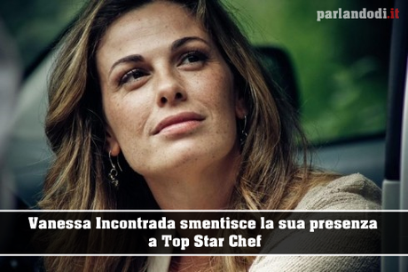 Boom! Vanessa Incontrada non affiancherà Alfonso Signorini a Top Star Chef