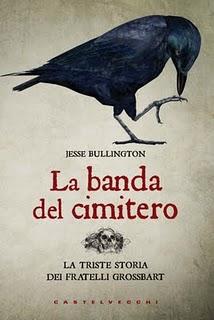 Il libro del giorno: LA BANDA DEL CIMITERO DI JESSE BULLINGTON ovvero la triste storia dei gemelli Grossbart (CASTELVECCHI)