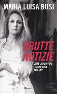 BRUTTE NOTIZIE. Maria Luisa Busi