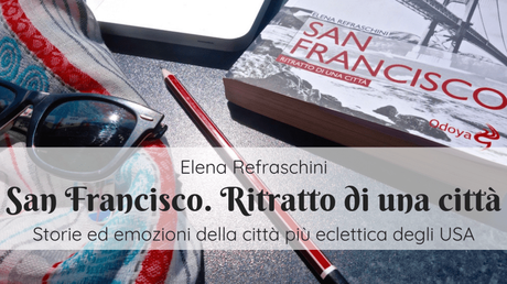 San Francisco. Ritratto di una città – Elena Refraschini San Francisco. Ritratto di una città – Elena Refraschini