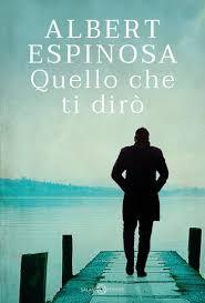 Anteprima: Quello che ti dirò di Albert Espinosa Anteprima: Quello che ti dirò di Albert Espinosa