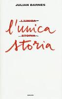 L'unica storia - Julian Barnes L'unica storia - Julian Barnes