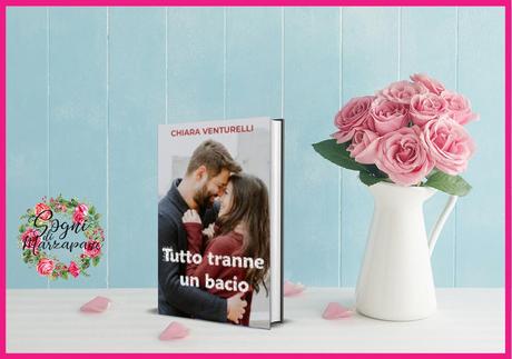 TUTTO TRANNE UN BACIO DI CHIARA VENTURELLI, RECENSIONE TUTTO TRANNE UN BACIO DI CHIARA VENTURELLI, RECENSIONE