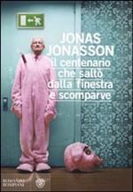 Il centenario che saltò dalla finestra e scomparve, di Jonasson Jonas