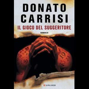 Besteller libri: ecco quali sono i 10 titoli più venduti e ricercati DOnatoCarrisi; thriller; Il gioco del suggeritore