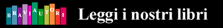 Pubblicazioni di BraviAutori.it leggi i nostri libri