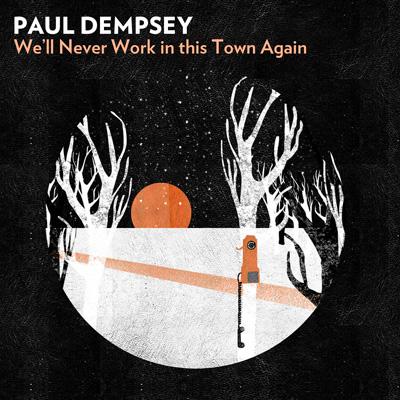 Paul Dempsey – We’ll Never Work In This Town Again
