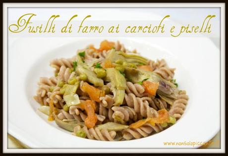 Fusilli di farro ai carciofi piselli