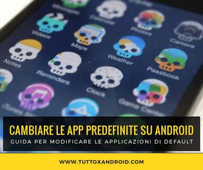 Come modificare un applicazione predefinita su Android Come modificare un applicazione predefinita su Android