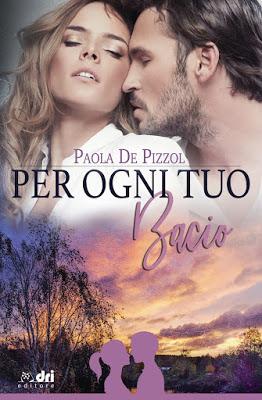 Segnalazione - PER OGNI TUO BACIO di Paola De Pizzol Segnalazione - PER OGNI TUO BACIO di Paola De Pizzol