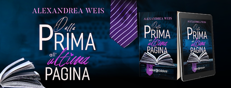 Dalla prima all'ultima pagina - di Alexandrea Weis - Da oggi in Libreria per la Delrai Editore Dalla prima all'ultima pagina - di Alexandrea Weis - Da oggi in Libreria per la Delrai Editore