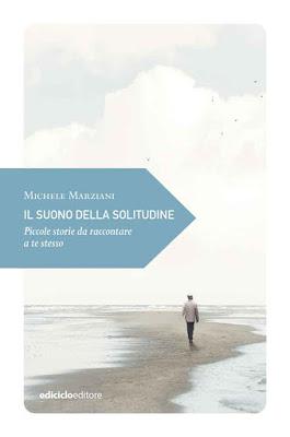 Il suono della solitudine, di Michele Marziani (edicicloeditore) Il suono della solitudine, di Michele Marziani (edicicloeditore)