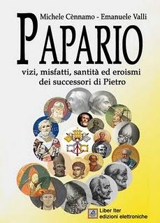Cennamo&Valli;: Papario, vizi, misfatti, santità ed eroismi dei successori di Pietro