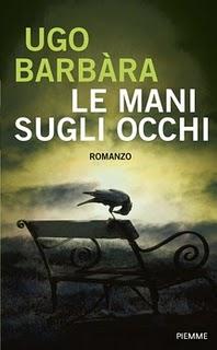 Cinque domande a Ugo Barbàra, autore de “Le mani sugli occhi”. Piemme