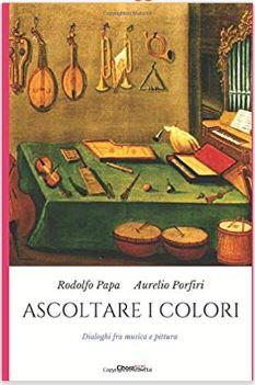 ASCOLTARE I COLORI, NUOVO LIBRO di RODOLFO PAPA ed AURELIO PORFIRI ASCOLTARE I COLORI, NUOVO LIBRO di RODOLFO PAPA ed AURELIO PORFIRI