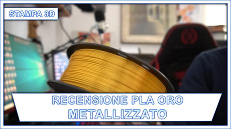 RECENSIONE PLA ORO METALLIZZATO RECENSIONE PLA ORO METALLIZZATO