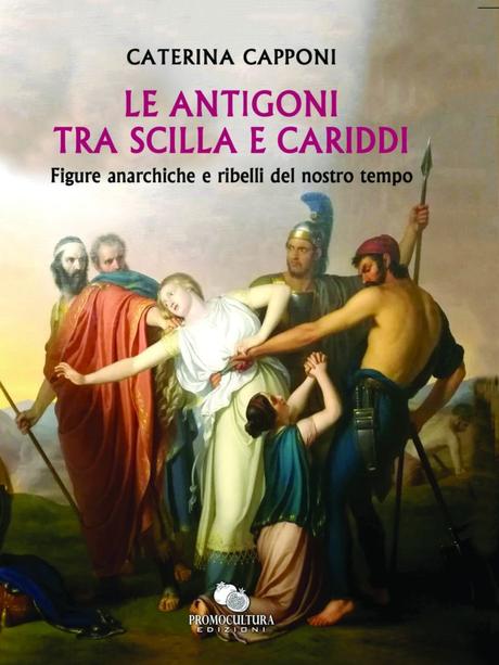 ANTIGONE SCILLA CARIDDI. FIGURE ANARCHICHE RIBELLI NOSTRO TEMPO