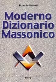 Il libro del giorno: Moderno dizionario massonico di Riccardo Chissotti (Bastogi)