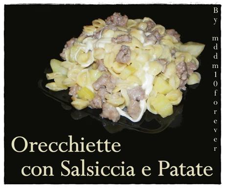 ORECCHIETTE CON SALSICCIA E PATATE