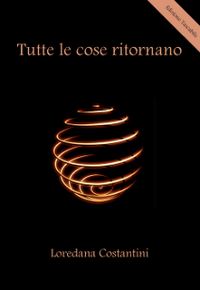 Il libro del giorno: Tutte le cose ritornano di Loredana Costantini (Youcanprint)