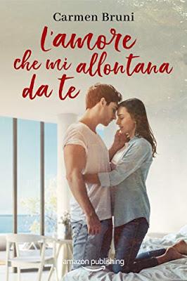 Segnalazione - L'AMORE CHE MI ALLONTANA DA TE di Carmen Bruni Segnalazione - L'AMORE CHE MI ALLONTANA DA TE di Carmen Bruni