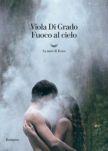 Fuoco al cielo – Presentazione del libro Viola Di Grado Fuoco al cielo – Presentazione del libro Viola Di Grado