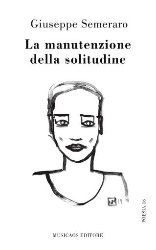 Giovedì 25 luglio 2019 – A Campi Salentina la prima presentazione de “La manutenzione della solitudine” di Giuseppe Semeraro / I Teatri della Cupa / InusualeBook Fest Giovedì 25 luglio 2019 – A Campi Salentina la prima presentazione de “La manutenzione della solitudine” di Giuseppe Semeraro / I Teatri della Cupa / InusualeBook Fest