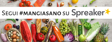 Segui #MANGIASANO anche su Spreaker Segui #MANGIASANO anche su Spreaker