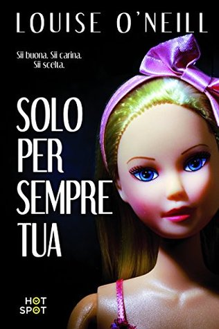 Solo per sempre tua di Louise O'Neill Solo per sempre tua di Louise O'Neill